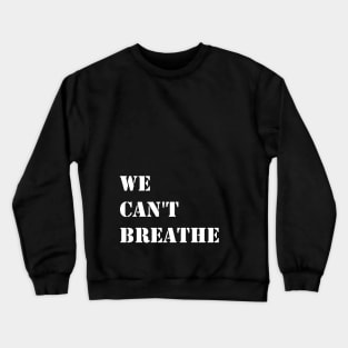 We can't breathe Crewneck Sweatshirt